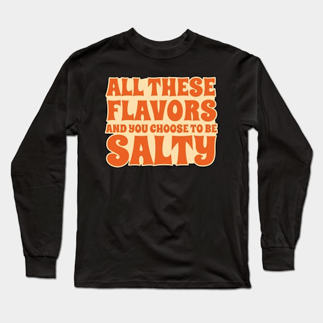 All-These-Flavors-Salty Long Sleeve T-Shirt by mnd_Ξkh0s